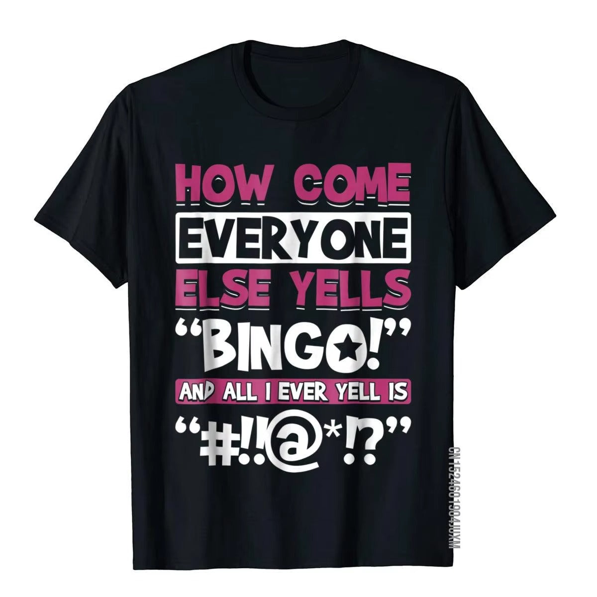 How Come Everyone Else Yells Bingo? Funny Graphic T-Shirt for Bingo Players