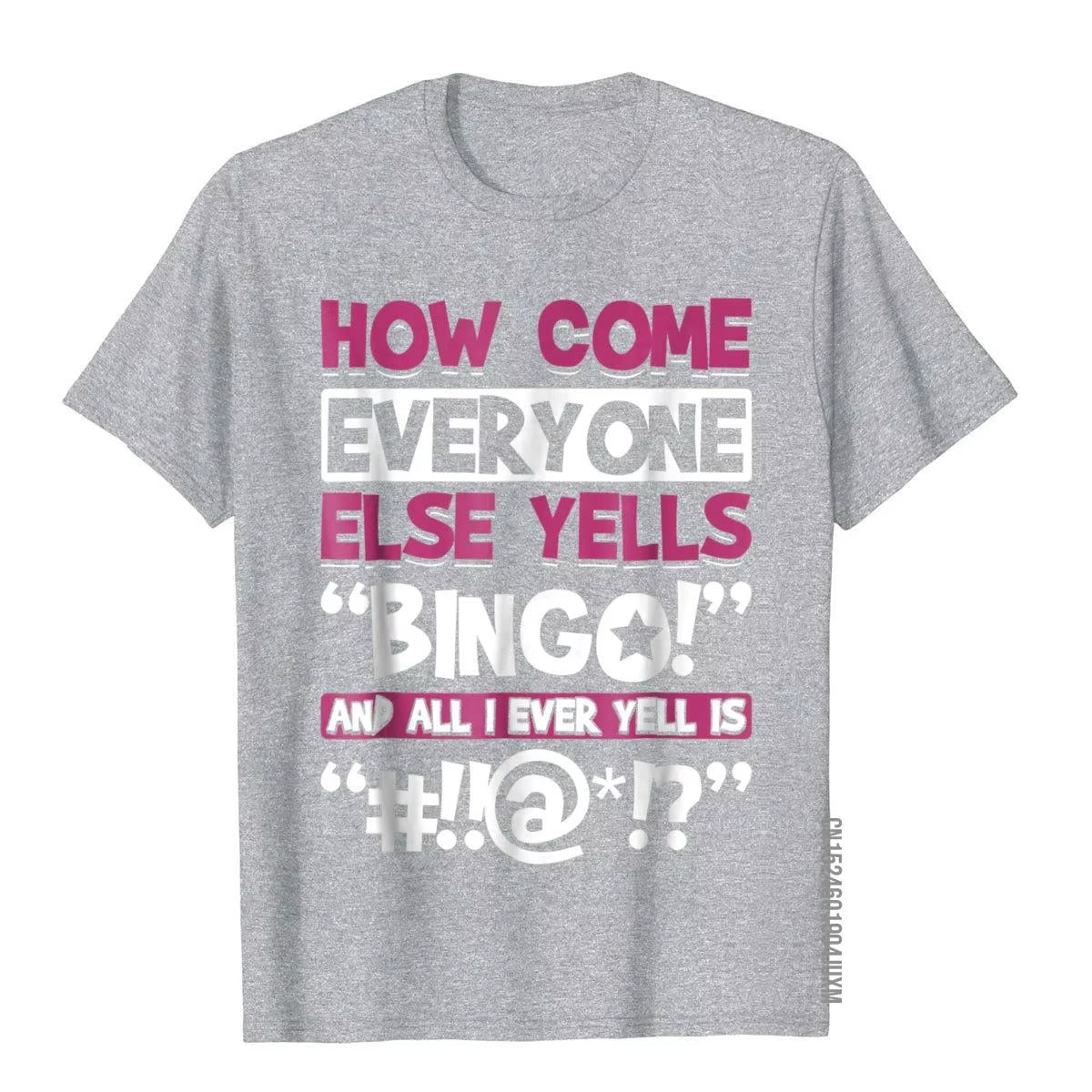 How Come Everyone Else Yells Bingo? Funny Graphic T-Shirt for Bingo Players