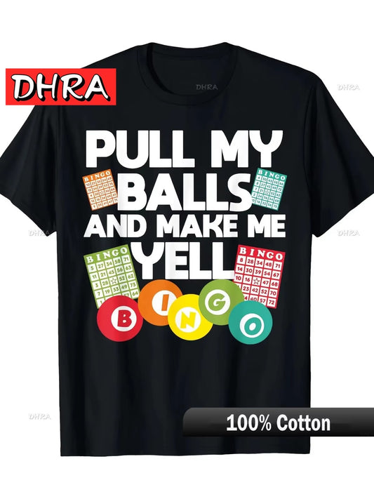 "PULL MY BALLS AND MAKE ME YELL BINGO" Men's T-shirt